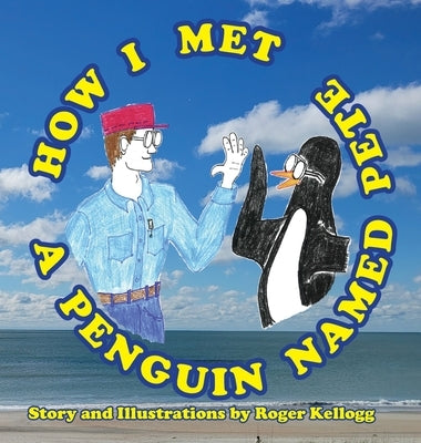 How I Met A Penguin Named Pete by Kellogg, Roger