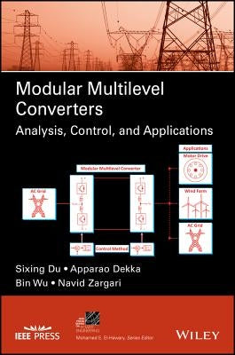 Modular Multilevel Converters: Analysis, Control, and Applications by Du, Sixing