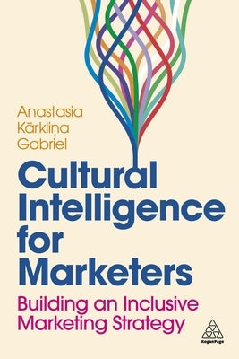 Cultural Intelligence for Marketers: Building an Inclusive Marketing Strategy by Gabriel, Anastasia Karklina