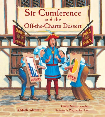 Sir Cumference and the Off-The-Charts Dessert: Charts and Graphs by Neuschwander, Cindy