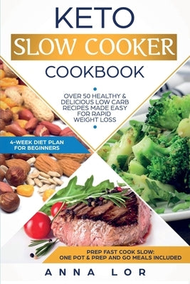 Keto Slow Cooker Cookbook: Best Healthy & Delicious High Fat Low Carb Slow Cooker Recipes Made Easy for Rapid Weight Loss (Includes Ketogenic One by Lor, Anna
