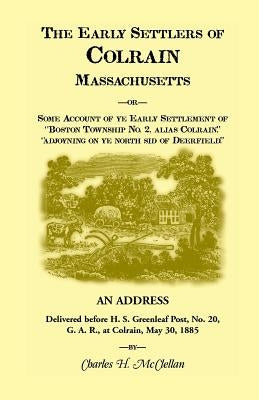 The Early Settlers of Colrain, Massachusetts by McClellen, Charles H.