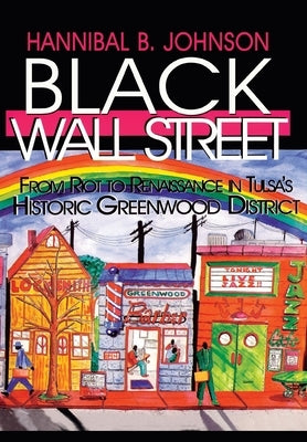 Black Wall Street: From Riot to Renaissance in Tulsa's Historic Greenwood District by Johnson, Hannibal B.