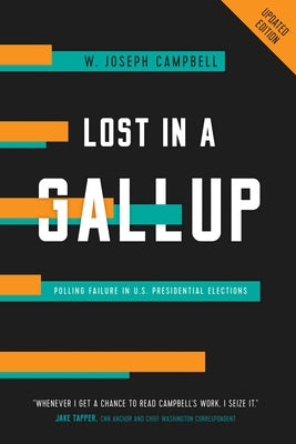 Lost in a Gallup: Polling Failure in U.S. Presidential Elections by Campbell, W. Joseph