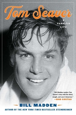 Tom Seaver: A Terrific Life by Madden, Bill