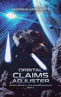 Orbital Claims Adjuster: Adventures of a Jump Space Accountant Book 2 by Moriarty, Andrew