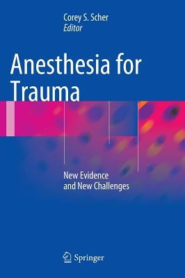 Anesthesia for Trauma: New Evidence and New Challenges by Scher, Corey S.