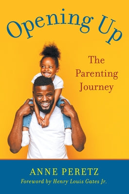 Opening Up: The Parenting Journey by Peretz, Anne