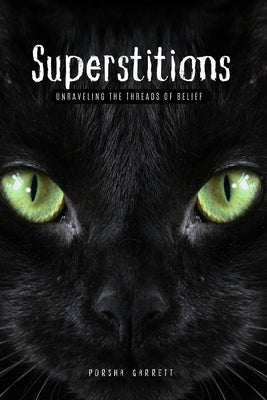 Superstitions: Unraveling the threads of belief by Garrett, Porsha