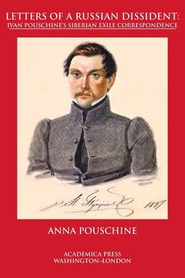 Letters of a Russian dissident: Ivan Pouschine's Siberian exile correspondence by Pouschine, Anna
