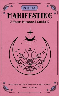 In Focus Manifesting: Your Personal Guide by Keith, Stephanie