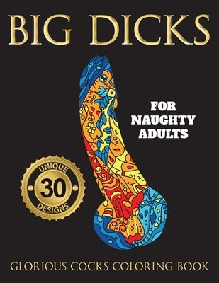 Big Dicks: A Glorious Cocks Coloring book for Naughty Adults. Witty Penis Coloring Book Filled with UNIQUE Floral, Mandalas and o by Mom, Swearing