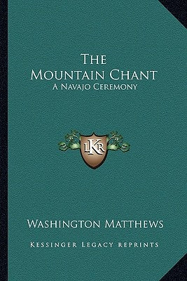 The Mountain Chant: A Navajo Ceremony by Matthews, Washington