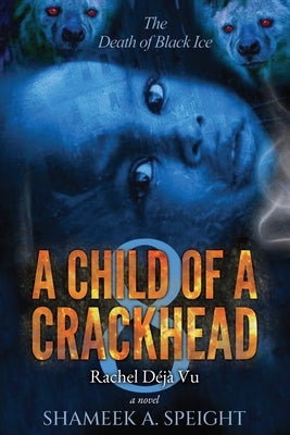 A Child of a Crackhead 8: Rachel's Déjà Vu by Speight, Shameek