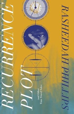 Recurrence Plot: and Other Time Travel Tales by Phillips, Rasheedah