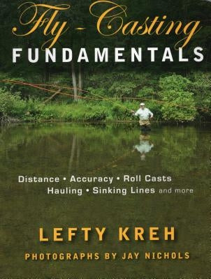 Fly-Casting Fundamentals: Distance, Accuracy, Roll Casts, Hauling, Sinking Lines and More by Kreh, Lefty