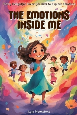 The Emotions Inside Me: Thirty Delightful Poems for Kids to Explore Emotions, poetry for kids by Moonstone, Lyla