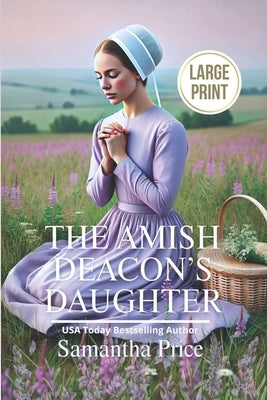 The Amish Deacon's Daughter LARGE PRINT: Amish Romance by Price, Samantha