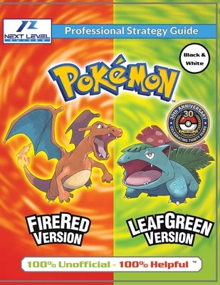 Pokemon FireRed and LeafGreen Strategy Guide (Black and White Budget-Friendly Edition): 100% Unofficial - 100% Helpful Walkthrough by Guides, Next Level