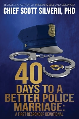 40 Days to a Better Police Marriage by Silverii, Scott