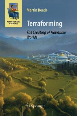 Terraforming: The Creating of Habitable Worlds by Beech, Martin