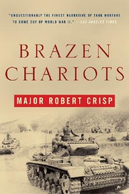 Brazen Chariots: A Tank Commander in Operation Crusader by Crisp, Robert