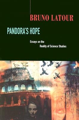 Pandora's Hope: Essays on the Reality of Science Studies by LaTour, Bruno