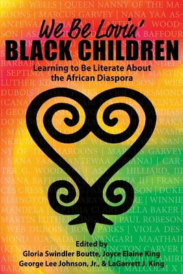 We Be Lovin' Black Children: Learning to Be Literate about the African Diaspora by Boutte, Gloria Swindler