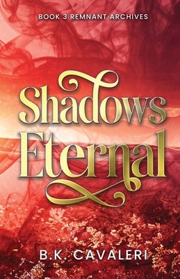 Shadows Eternal by Cavaleri, B. K.