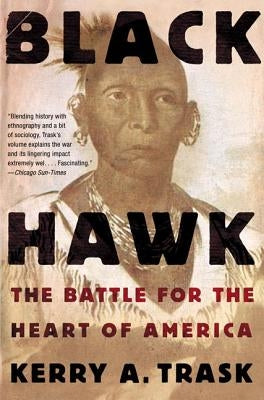 Black Hawk: The Battle for the Heart of America by Trask, Kerry a.