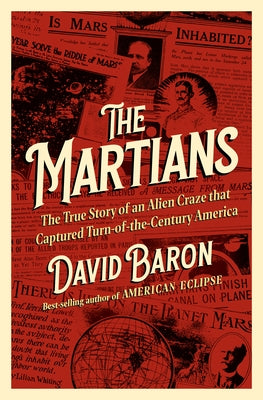 The Martians: The True Story of an Alien Craze That Captured Turn-Of-The-Century America by Baron, David
