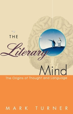 The Literary Mind: The Origins of Thought and Language by Turner, Mark