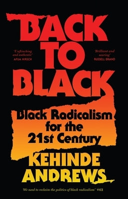 Back to Black: Retelling Black Radicalism for the 21st Century by Andrews, Kehinde