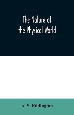 The nature of the physical world by S. Eddington, A.