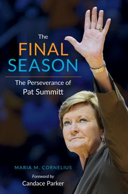The Final Season: The Perseverance of Pat Summitt by Cornelius, Maria