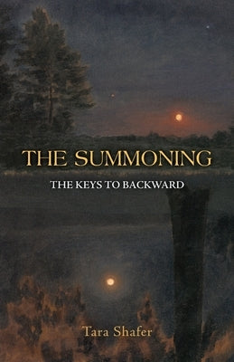 The Summoning: The Keys to Backward by Shafer, Tara