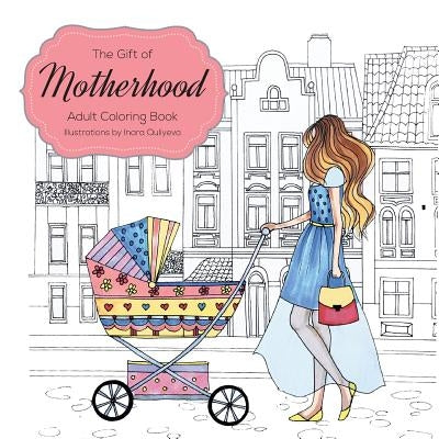 The Gift of Motherhood: Adult Coloring book for new moms & expecting mothers ... Helps with stress relief & relaxation through art therapy ... by Hattab, Farah