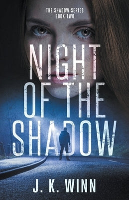 Night of the Shadow by Winn, J. K.