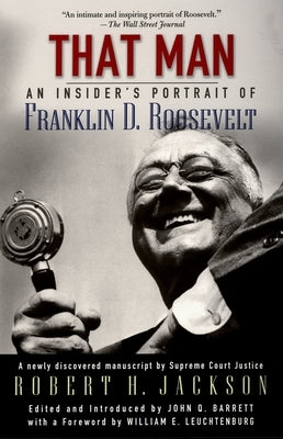 That Man: An Insider's Portrait of Franklin D. Roosevelt by Jackson, Robert H.