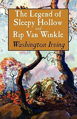 The Legend of Sleepy Hollow and Rip Van Winkle by Irving, Washington