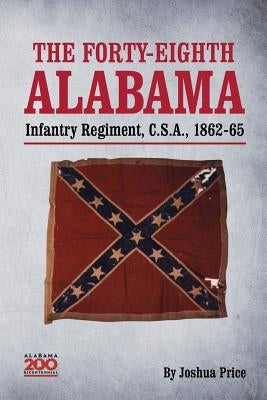 The Forty-eighth Alabama Infantry Regiment, C.S.A., 1862-65 by Price, Joshua Glenn