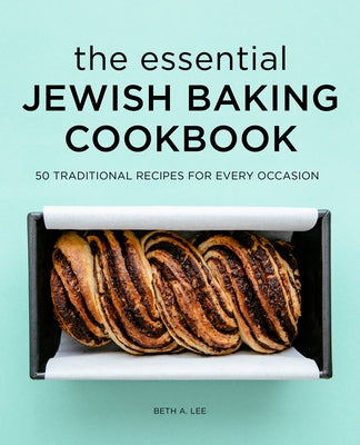 The Essential Jewish Baking Cookbook: 50 Traditional Recipes for Every Occasion by Lee, Beth A.