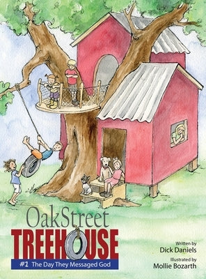 Oak Street Tree House: The Day They Messaged God by Daniels, Dick