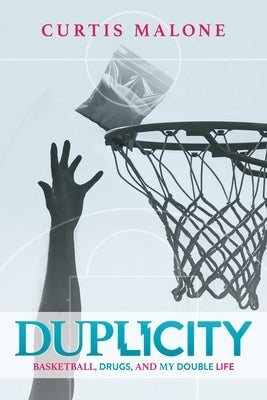 Duplicity: Basketball, Drugs, and My Double Life by Malone, Curtis