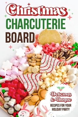 Christmas Charcuterie Board: Delicious and Unique Recipes for Your Holiday Party: Christmas Cookbook by Knowles, Zak