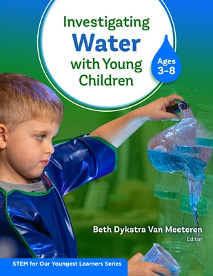 Investigating Water with Young Children (Ages 3-8) by Van Meeteren, Beth Dykstra