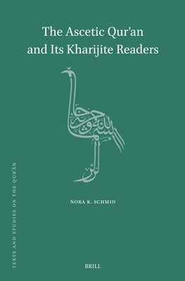 The Ascetic Qur'an and Its Kharijite Readers by Schmid, Nora K.
