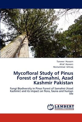 Mycofloral Study of Pinus Forest of Samahni, Azad Kashmir Pakistan by Hussain, Tanveer