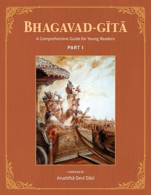 Bhagavad-Gita: A Comprehensive Guide for Young Readers: Part 1 by Devi Dasi, Aruddha