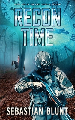 Recon Time: Book One of The Lost Council Trilogy by Blunt, Sebastian